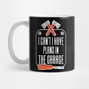 I Can't I Have Plans In The Garage Mug